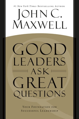 Good Leaders Ask Great Questions: Your Foundation for Successful Leadership Paperback Center Street