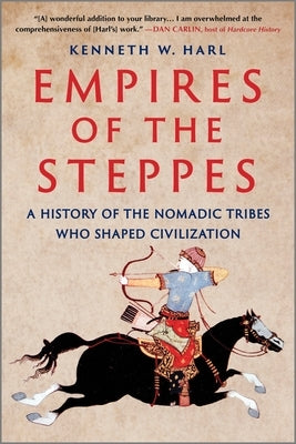 Empires of the Steppes: A History of the Nomadic Tribes Who Shaped Civilization Paperback Hanover Square Press