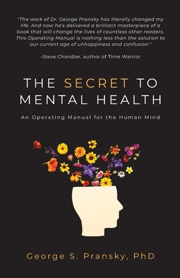 The Secret to Mental Health: An Operating Manual for the Human Mind by Pransky Ph. D., George S.