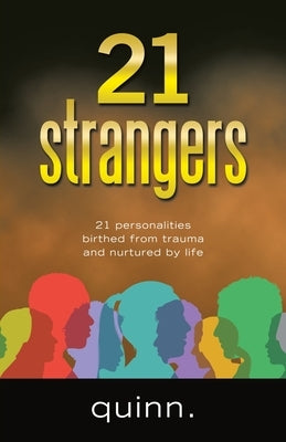 21 strangers: 21 personalities birthed from trauma and nurtured by life by Quinn