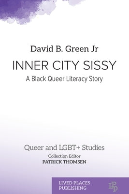 Inner City Sissy: A Black Queer Literacy Story by Green, David B.