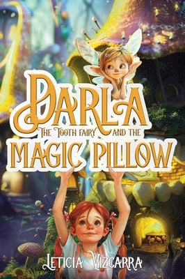 Darla The Tooth Fairy And The Magic Pillow by Vizcarra, Leticia