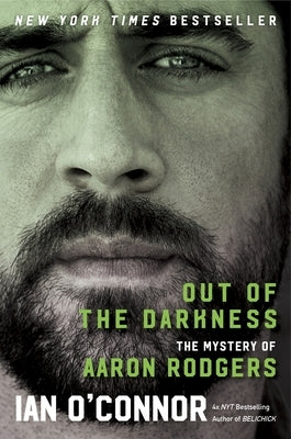 Out of the Darkness: The Mystery of Aaron Rodgers by O'Connor, Ian