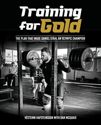 Training for Gold: The plan that made Daniel Ståhl Olympic Champion Paperback Vesteinn Hafsteinsson with Daniel McQuaid Glo