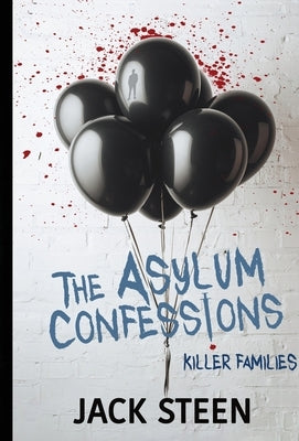 The Asylum Confessions: Killer Families by Steen, Jack