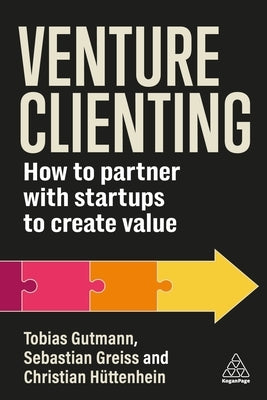 Venture Clienting: How to Partner with Startups to Create Value by Gutmann, Tobias