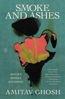 Smoke and Ashes: Opium's Hidden Histories Paperback Picador USA