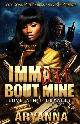 Imma Die Bout Mine: Love ain't Loyalty by Aryanna