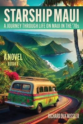 Starship Maui: A Journey Through Life on Maui in the '70s by Missler, Richard Dux