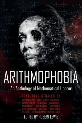 Arithmophobia: An Anthology of Mathematical Horror by Lewis, Robert