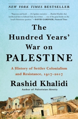 The Hundred Years' War on Palestine: A History of Settler Colonialism and Resistance, 1917-2017 Paperback Metropolitan Books
