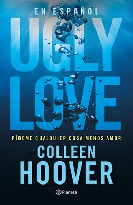 Ugly Love: Pídeme Cualquier Cosa Menos Amor by Hoover, Colleen