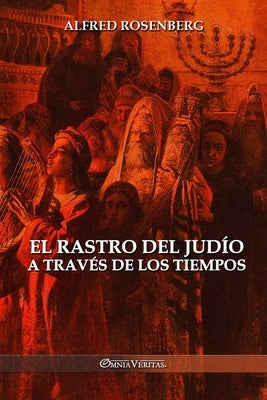 El rastro del jud?o a trav?s de los tiempos by Rosenberg, Alfred