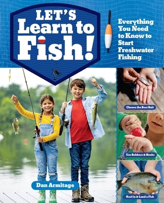 Let's Learn to Fish!: Everything You Need to Know to Start Freshwater Fishing Paperback Storey Publishing