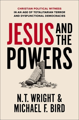 Jesus and the Powers: Christian Political Witness in an Age of Totalitarian Terror and Dysfunctional Democracies Paperback Zondervan