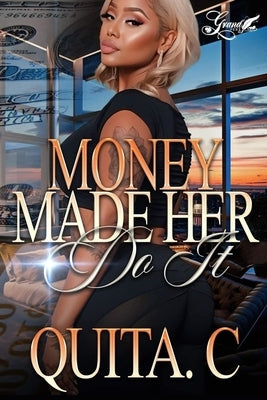 Money Made Her Do It: A Standalone Novel by C, Quita