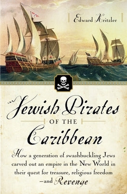Jewish Pirates of the Caribbean: How a Generation of Swashbuckling Jews Carved Out an Empire in the New World in Their Quest for Treasure, Religious F Paperback Vintage