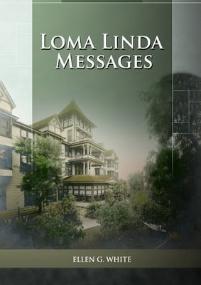 Loma Linda Messages: Large Print Unpublished Testimonies Edition, Country living Counsels, 1844 made simple, counsels to the adventist pioneers by G. White, Ellen