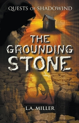 Quests of Shadowind: The Grounding Stone by Miller, L. a.