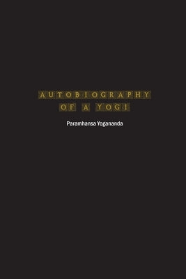 Autobiography of a Yogi by Yogananda, Paramhansa