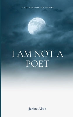 I Am Not a Poet by Abdo, Janine