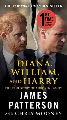 Diana, William, and Harry: The Heartbreaking Story of a Princess and Mother by Patterson, James