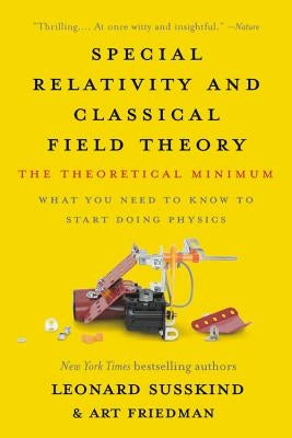 Special Relativity and Classical Field Theory: The Theoretical Minimum Paperback Basic Books