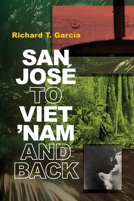 San Jos? to Viet 'Nam and Back by Garc?a, Richard T.