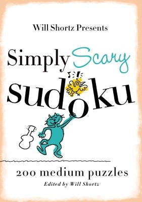 Will Shortz Presents Simply Scary Sudoku: 200 Medium Puzzles Paperback St. Martin's Griffin
