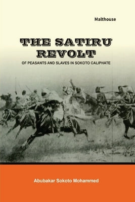 The Satiru Revolt of Peasants and Slaves in Sokoto Caliphate by Mohammed, Abubakar Sokoto