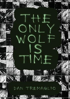 The Only Wolf Is Time by Tremaglio, Dan