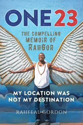 One23: The Compelling Memoir of Rahgor by Gordon, Rahfeal C.