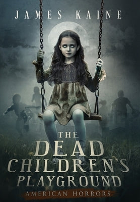 The Dead Children's Playground by Kaine, James