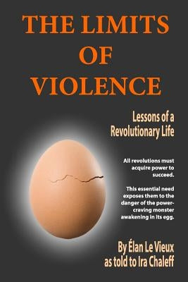 The Limits of Violence: Lessons of a Revolutionary Life Paperback Createspace Independent Publishing Platform