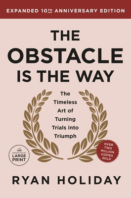 The Obstacle is the Way Expanded 10th Anniversary Edition: The Timeless Art of Turning Trials into Triumph by Holiday, Ryan