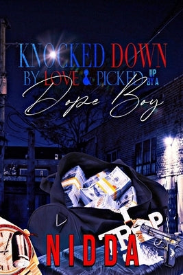 Knocked down by Love & Picked up by a Dope Boy: Complete Series by Nidda