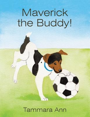 Maverick the Buddy! by Tammara Ann