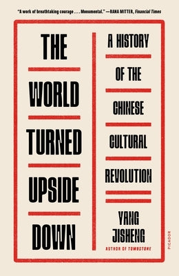 The World Turned Upside Down: A History of the Chinese Cultural Revolution Paperback Picador USA