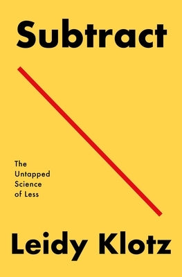Subtract: The Untapped Science of Less Paperback Flatiron Books