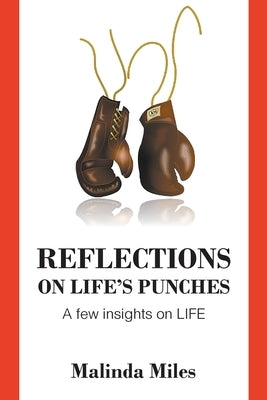 Reflections on Life's Punches: A few insights on LIFE by Miles, Malinda