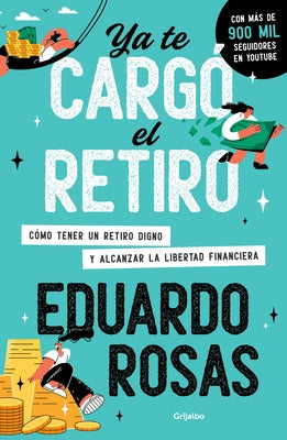 YA Te Carg? El Retiro: C?mo Tener Un Retiro Digno Y Alcanzar La Libertad Financi Era / Retirement Has Become a Burden by Rosas, Eduardo