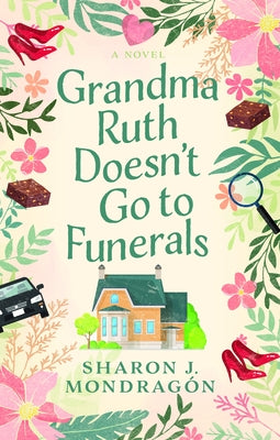Grandma Ruth Doesn't Go to Funerals by Mondragón, Sharon
