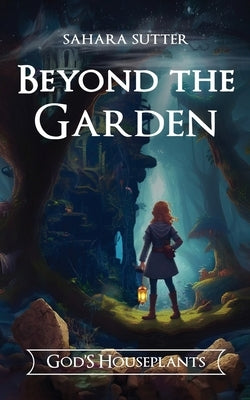 Beyond the Garden God's Houseplants by Sutter, Sahara