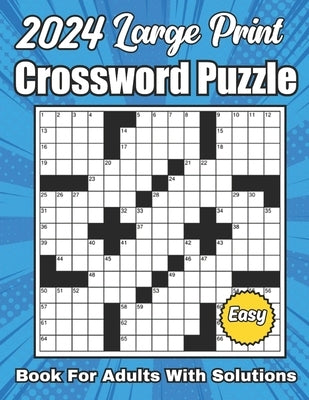 2024 Easy Crossword Puzzles Book For Adults Large Print With Solutions: New Large Print Crossword Puzzle Books For Adults Easy Crossword Puzzles For S by David L Toy