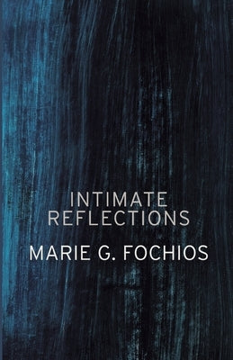 Intimate Reflections by Fochios, Marie G.