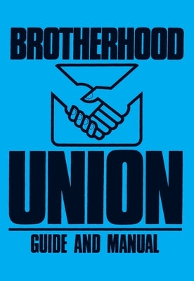 Brotherhood Union Guide and Manual: (Constitution for the Baptist Brotherhood Union) by Publishing, R. H. Boyd