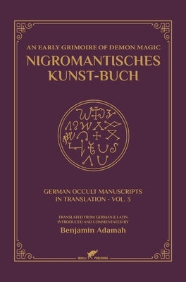 Nigromantisches Kunst-Buch: An Early Grimoire of Demon Magic by Adamah, Benjamin