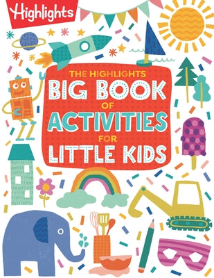 The Highlights Big Book of Activities for Little Kids: The Ultimate Book of Activities to Do with Kids, 200+ Crafts, Recipes, Puzzles and More for Kid Paperback Highlights Press
