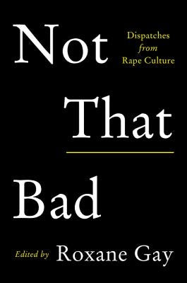 Not That Bad: Dispatches from Rape Culture Paperback Harper Perennial