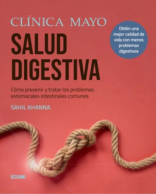 Cl?nica Mayo. Salud Digestiva.: C?mo Prevenir Y Tratar Los Problemas Estomacales E Intestinales M?s Comunes by Khanna, Sahil